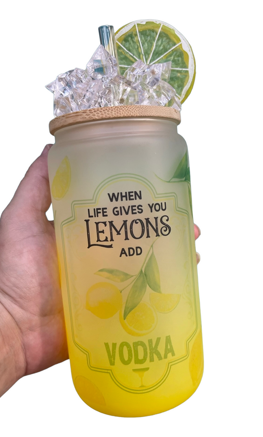 Copy of When Life Gives You Lemons Add Vodka Glass Can
